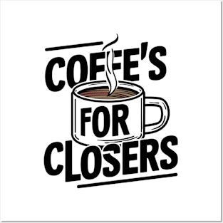 Coffee's for closers Posters and Art